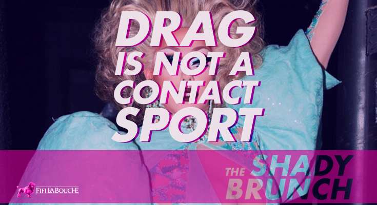 The Shady Brunch | Drag Is Not A Contact Sport